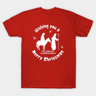 Wishing you a Merry Christmas, for unto us a child is born T-Shirt